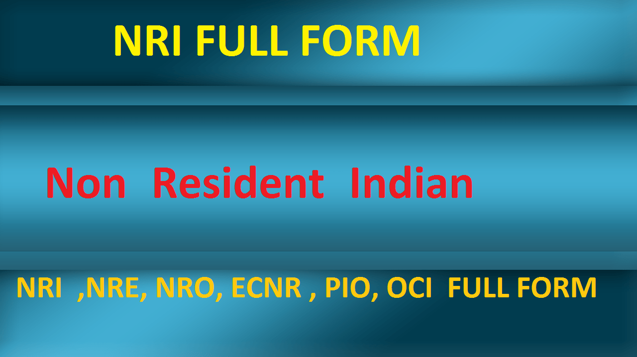 NRI FULL FORM(Non Resident Indian)| NRI ,NRE, NRO, Account
